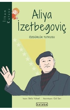 Aliya İzetbegoviç: Özgürlük Tutkusu-İlham Kutusu - Beliz Yüksel - Ketebe Aliya İzetbegoviç: Özgürlük Tutkusu-İlham Kutusu - Beliz Yüksel - Ketebe