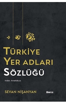 Türkiye Yer Adları Sözlüğü - Sevan Nişanyan - Liberus Türkiye Yer Adları Sözlüğü - Sevan Nişanyan - Liberus