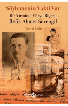 Söylemenin Vakti Var - Bir Yirminci Yüzyıl Bilgesi Refik Ahmet Sevengil İş Bankası Kültür Yayınları Ciltli Söylemenin Vakti Var - Bir Yirminci Yüzyıl Bilgesi Refik Ahmet Sevengil İş Bankası Kültür Yayınları Ciltli