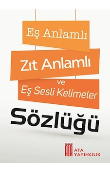 Ata Eş Anlamlı, Zıt Anlamlı ve Eş Sesli Kelimeler Sözlüğü
