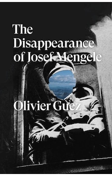 The Disappearance Of Josef Mengele A Novel - Verso Fiction The Disappearance Of Josef Mengele A Novel - Verso Fiction