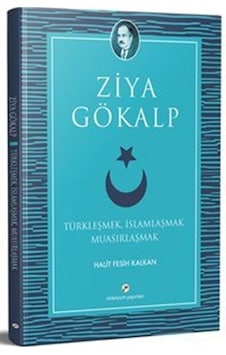 Türkleşmek, İslamlaşmak Muasırlaşmak / Ziya Gökalp Türkleşmek, İslamlaşmak Muasırlaşmak / Ziya Gökalp