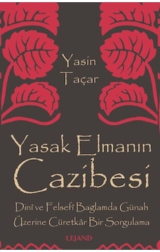 Yasak Elmanın Cazibesi - Dini ve Felsefi Bağlamda Günah Üzerine Cüretkar Bir Sorgulama - Yasin Taçar - Lejand Yasak Elmanın Cazibesi - Dini ve Felsefi Bağlamda Günah Üzerine Cüretkar Bir Sorgulama - Yasin Taçar - Lejand