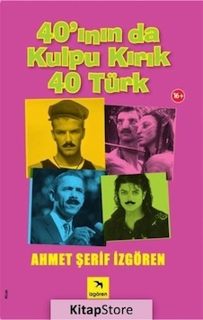 40'Inın Da Kulpu Kırık 40 Türk - Ahmet Şerif İzgören 40'Inın Da Kulpu Kırık 40 Türk - Ahmet Şerif İzgören