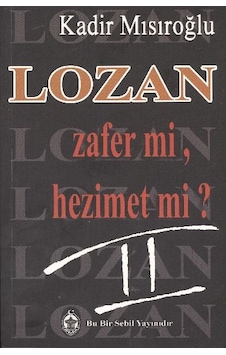 Lozan Zafer mi Hezimet mi? - 2 - Kadir Mısıroğlu - Sebil Lozan Zafer mi Hezimet mi? - 2 - Kadir Mısıroğlu - Sebil