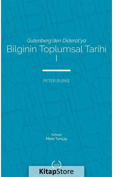 Gutenberg'Den Diderot'Ya Bilginin Toplumsal Tarihi 1 / Peter  B...