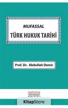 Mufassal Türk Hukuk Tarihi - Abdullah Demir - Astana Yayınları Mufassal Türk Hukuk Tarihi - Abdullah Demir - Astana Yayınları