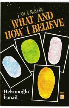 I am Muslim What and How I Believe  - Hekimoğlu İsmail  - Timaş Yayınları