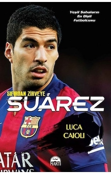 Sıfırdan Zirveye Suarez - Luca Caioli - Martı Yayınları Sıfırdan Zirveye Suarez - Luca Caioli - Martı Yayınları