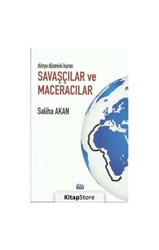 Dünya Düzenini Kuran Savaşçılar ve Maceracılar - Saliha Akan - Su Yayınları
