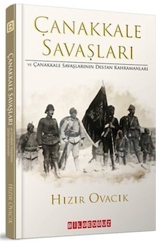 Çanakkale Savaşları ve Çanakkale Savaşlarının Destan Kahramanları - Hızır Ovacık - Bilgeoğuz Yayınları