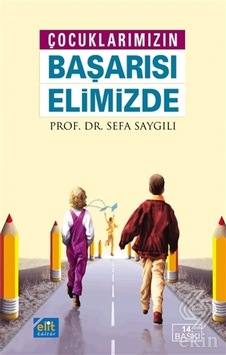 Çocuklarımızın Başarısı Elimizde - Sefa Saygılı - Elit Kültür Çocuklarımızın Başarısı Elimizde - Sefa Saygılı - Elit Kültür