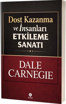 Dost Kazanma Ve İnsanları Etkileme Sanat / Dale Carnegie Dost Kazanma Ve İnsanları Etkileme Sanat / Dale Carnegie