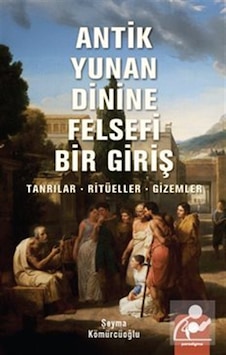 Antik Yunan Dinine Felsefi Bir Giriş & Tanrılar, Ritüeller, Gi... Antik Yunan Dinine Felsefi Bir Giriş & Tanrılar, Ritüeller, Gi...