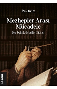 Mezhepler Arası Mücadele - Hanbelilik-Eş'arilik İlişkisi - İsa Koç - Klasik Yayınları Mezhepler Arası Mücadele - Hanbelilik-Eş'arilik İlişkisi - İsa Koç - Klasik Yayınları