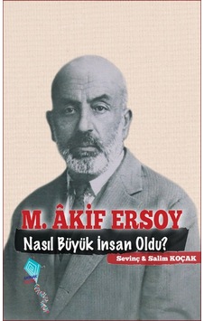 M. Akif Ersoy Nasıl Büyük İnsan Oldu? - Sevinç Koçak -  Salim Koçak - Kaynak Çocuk