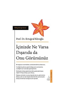 İçinizde Ne Varsa Dışarıda da Onu Görürsünüz - Ertuğrul Köroğlu - Destek Yayınları