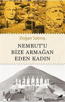 Nemrut'u Bize Armağan Eden Kadın / Doğan Satmış
