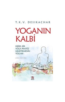 Yoganın Kalbi - T. K. V. Desikachar - Panama Yayıncılık Yoganın Kalbi - T. K. V. Desikachar - Panama Yayıncılık