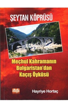 Şeytan Köprüsü - Meçhul Kahramanın Bulgaristan'dan Kaçış Öyküsü - Hayriye Hortaç - Alioğlu Yayınevi Şeytan Köprüsü - Meçhul Kahramanın Bulgaristan'dan Kaçış Öyküsü - Hayriye Hortaç - Alioğlu Yayınevi