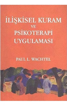 İlişkisel Kuram Ve Psikoterapi Uygulaması - Paul L. Wachtel İlk Baskı 2011