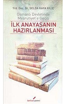 İlk Anayasanın Hazırlanması - Selda Kaya Kılıç - Berikan Yayınevi İlk Anayasanın Hazırlanması - Selda Kaya Kılıç - Berikan Yayınevi