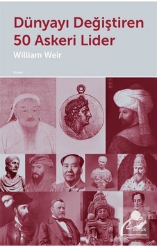 Dünyayı Değiştiren 50 Askeri Lider / William Weir 9789755537160 Dünyayı Değiştiren 50 Askeri Lider / William Weir 9789755537160