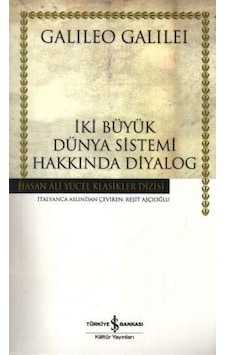 İki Büyük Dünya Sistemi Hakkında Diyalag - Hasan Ali Yücel Klasikleri - Galileo Galilei - İş Bankası Kültür Yayınları İki Büyük Dünya Sistemi Hakkında Diyalag - Hasan Ali Yücel Klasikleri - Galileo Galilei - İş Bankası Kültür Yayınları
