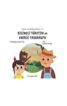 Bilinçli Tüketim Ve Enerji Tasarrufu / Çevre Ve Ekoloji Serisi... Bilinçli Tüketim Ve Enerji Tasarrufu / Çevre Ve Ekoloji Serisi...