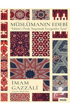 Müslümanın Edebi - İslam'ı Özde Yaşamak İsteyenler İçin - İmam Gazzali - Veciz Yayınları