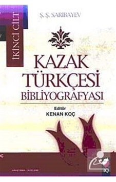 Kazak Türkçesi Bibliyografyası 2. Cilt - Ş. Ş. Sarıbayev - IQ Kültür Sanat Yayıncılık Kazak Türkçesi Bibliyografyası 2. Cilt - Ş. Ş. Sarıbayev - IQ Kültür Sanat Yayıncılık
