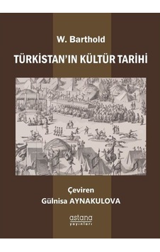 Türkistan'In Kültür Tarihi / Vasilij Vladimiroviç Barthold 9786257890687 Türkistan'In Kültür Tarihi / Vasilij Vladimiroviç Barthold 9786257890687