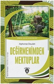 Değirmenimden Mektuplar - Dünya Çocuk Klasikleri - Alphonse Daudet - Dorlion Yayınevi Değirmenimden Mektuplar - Dünya Çocuk Klasikleri - Alphonse Daudet - Dorlion Yayınevi