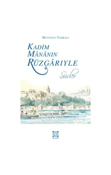 Kadim Mananın Rüzgarıyle - Mustafa Tahralı - Hülbe Yayınları Kadim Mananın Rüzgarıyle - Mustafa Tahralı - Hülbe Yayınları
