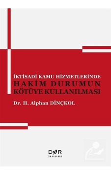 İktisadi Kamu Hizmetlerinde Hakim Durumun Kötüye Kullanılması - H. Alphan Dinçkol - Der Yayınları
