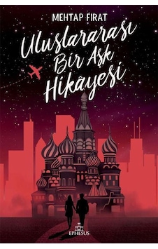 Uluslararası Bir Aşk Hikayesi - Mehtap Fırat - Ephesus Yayınları Uluslararası Bir Aşk Hikayesi - Mehtap Fırat - Ephesus Yayınları