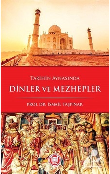 Tarihin Aynasında Dinler ve Mezhepler - İsmail Taşpınar - M. Ü. İlahiyat Fakültesi Vakfı Yayı Tarihin Aynasında Dinler ve Mezhepler - İsmail Taşpınar - M. Ü. İlahiyat Fakültesi Vakfı Yayı