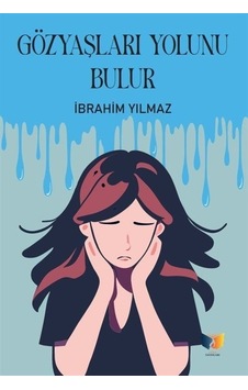 Gözyaşları Yolunu Bulur - İbrahim Yılmaz - Ateş Yayınları Gözyaşları Yolunu Bulur - İbrahim Yılmaz - Ateş Yayınları