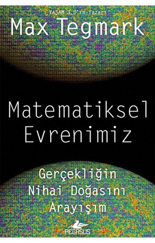 Matematiksel Evrenimiz: Gerçekliğin Nihai Doğasını Arayışım - Max Tegmark Matematiksel Evrenimiz: Gerçekliğin Nihai Doğasını Arayışım - Max Tegmark