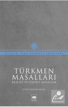Türkmen Masalları - Realist ve Sihirli Masallar - Tuğba Bayrakdarlar - Ötüken Neşriyat
