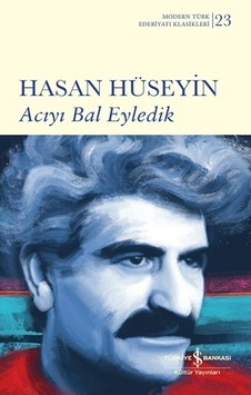 Acıyı Bal Eyledik - Hasan Hüseyin - İş Bankası Kültür Yayınları Acıyı Bal Eyledik - Hasan Hüseyin - İş Bankası Kültür Yayınları