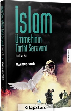 İslam Ümmetinin Tarihi Serüveni - Mahmud Şakir - Asalet Yayınları