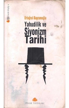 Yahudilik Ve Siyonizm Tarihi - Ertuğrul Bayramoğlu Yahudilik Ve Siyonizm Tarihi - Ertuğrul Bayramoğlu