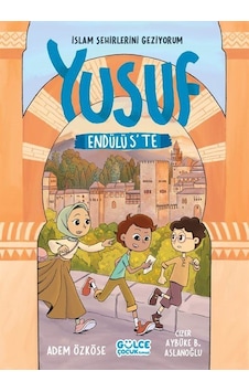 Yusuf Endülüs'te / İslam Şehirlerini Geziyorum / Adem Özköse Yusuf Endülüs'te / İslam Şehirlerini Geziyorum / Adem Özköse