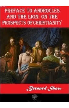 Preface to Androcles and the Lion: On the Prospects of Christianity - Bernard Shaw - Platanus Publishing Preface to Androcles and the Lion: On the Prospects of Christianity - Bernard Shaw - Platanus Publishing