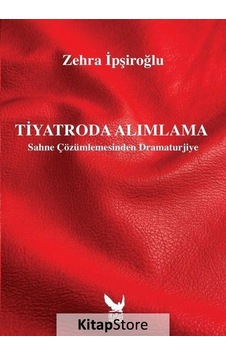 Tiyatroda Alımlama - Sahne Çözümlemesinden Dramaturjiye - Zehra İpşiroğlu - İkaros Yayınları