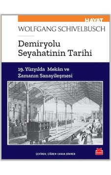Demiryolu Seyahatinin Tarihi - 19. Yüzyılda Mekan ve Zamanın Sanayileşmesi - Wolfgang Schivelbusch - Kırmızı Kedi Demiryolu Seyahatinin Tarihi - 19. Yüzyılda Mekan ve Zamanın Sanayileşmesi - Wolfgang Schivelbusch - Kırmızı Kedi