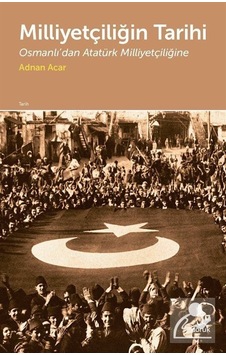 Milliyetçiliğin Tarihi-Osmanlı'dan Atatürk Milliyetçiliğine - Adnan Acar - Doruk Yayınları Milliyetçiliğin Tarihi-Osmanlı'dan Atatürk Milliyetçiliğine - Adnan Acar - Doruk Yayınları