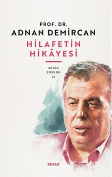 Hilafet'in Hikayesi - Bütün Eserleri 33 - Adnan Demircan - Beyan Yayınları