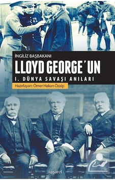 Lloyd Georgeun 1.Dünya Savaşı Anıları - Ömer Hakan Özalp - İşaret Yayınları Lloyd Georgeun 1.Dünya Savaşı Anıları - Ömer Hakan Özalp - İşaret Yayınları